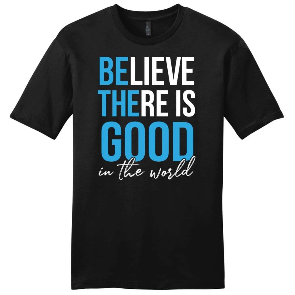 Believe there is good in the world mens Christian t-shirt Black / S