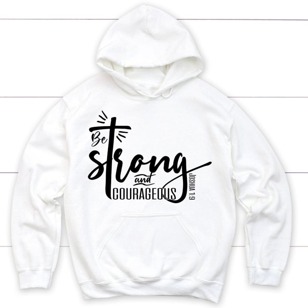 Bible verse hoodies: Be strong and courageous Joshua 1:9 Christian hoodie White / S