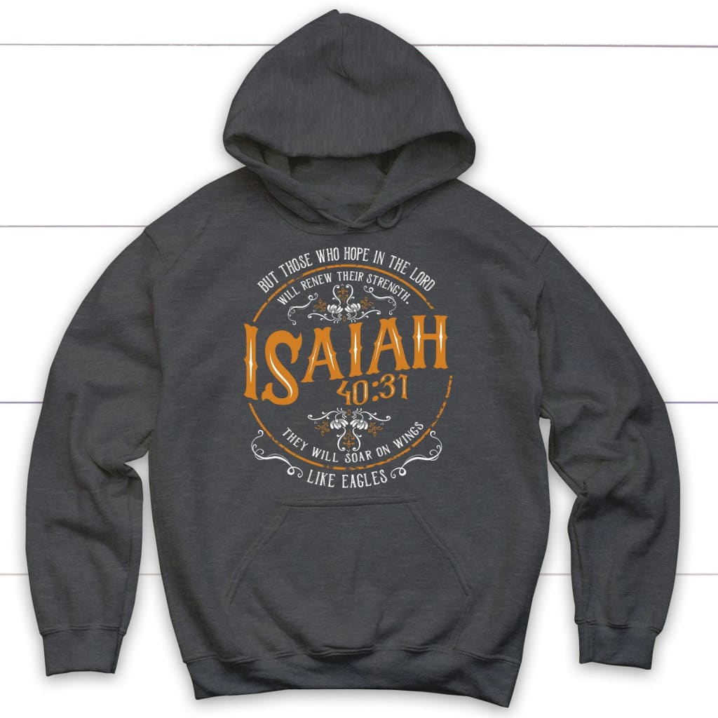 Bible verse hoodies: Isaiah 40:31 those who hope in the Lord hoodie Dark Heather / S