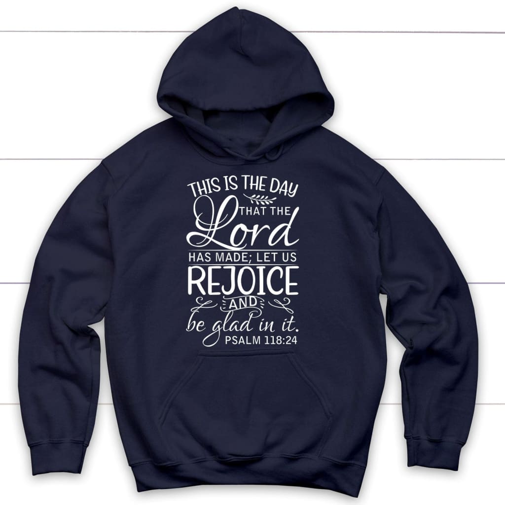 Bible verse hoodies: Psalm 118:24 This is the day that the Lord has made hoodie Navy / S