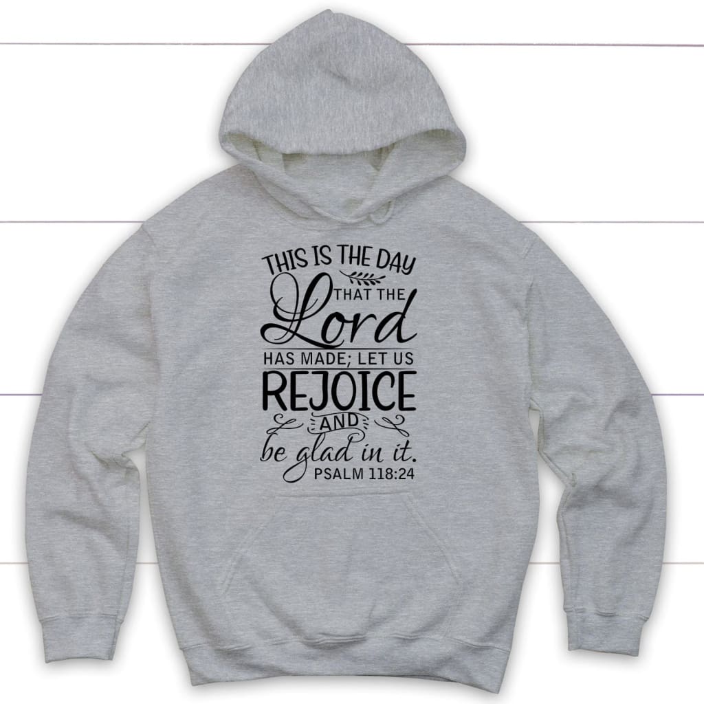 Bible verse hoodies: Psalm 118:24 This is the day that the Lord has made hoodie Sport Grey / S