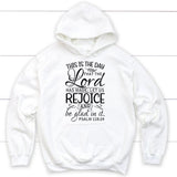 Bible verse hoodies: Psalm 118:24 This is the day that the Lord has made hoodie White / S