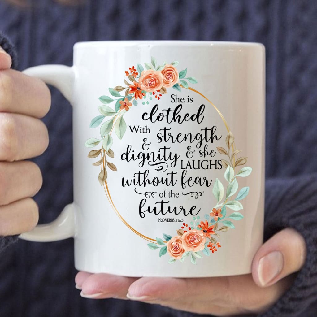 Bible verse mug: Proverbs 31:25 She is clothed with strength and dignity 11 oz