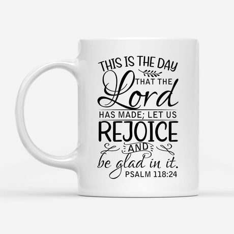 Bible verse mug Psalm 118:24 This is the day that the Lord has made