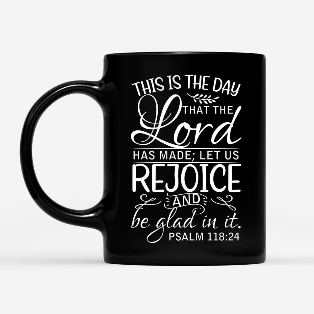 Bible verse mug Psalm 118:24 This is the day that the Lord has made
