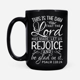 Bible verse mug Psalm 118:24 This is the day that the Lord has made Black / 15 oz
