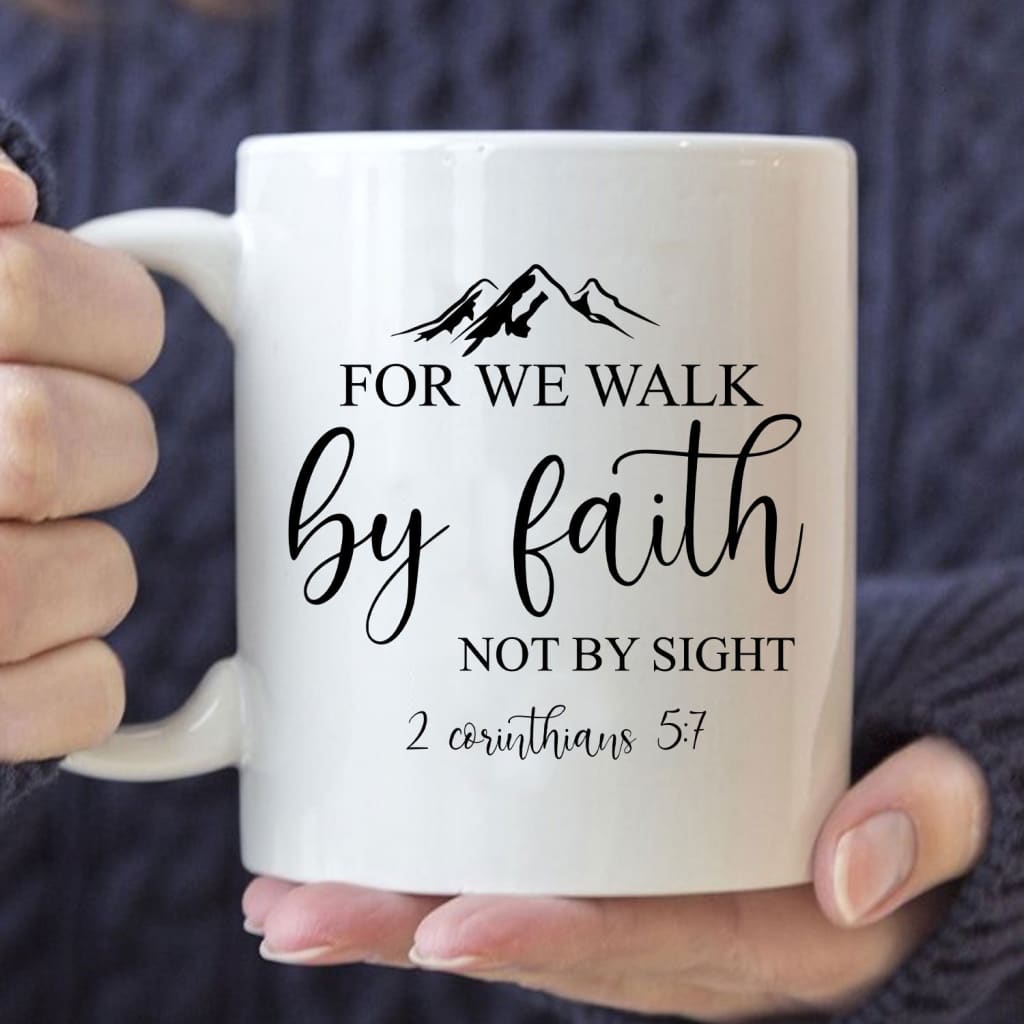 Bible verse mugs: For we walk by faith not by sight 2 Corinthians 5:7 coffee mug 11 oz
