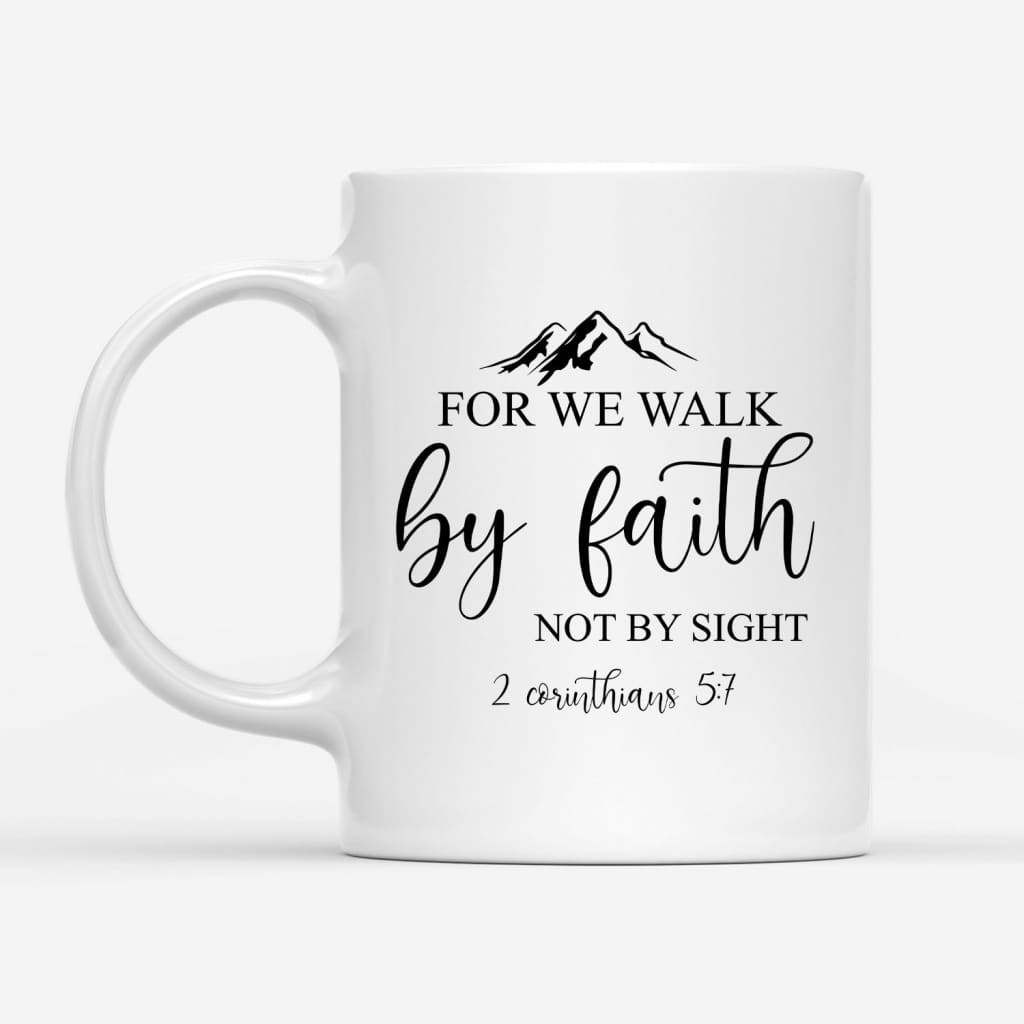 Bible verse mugs: For we walk by faith not by sight 2 Corinthians 5:7 coffee mug