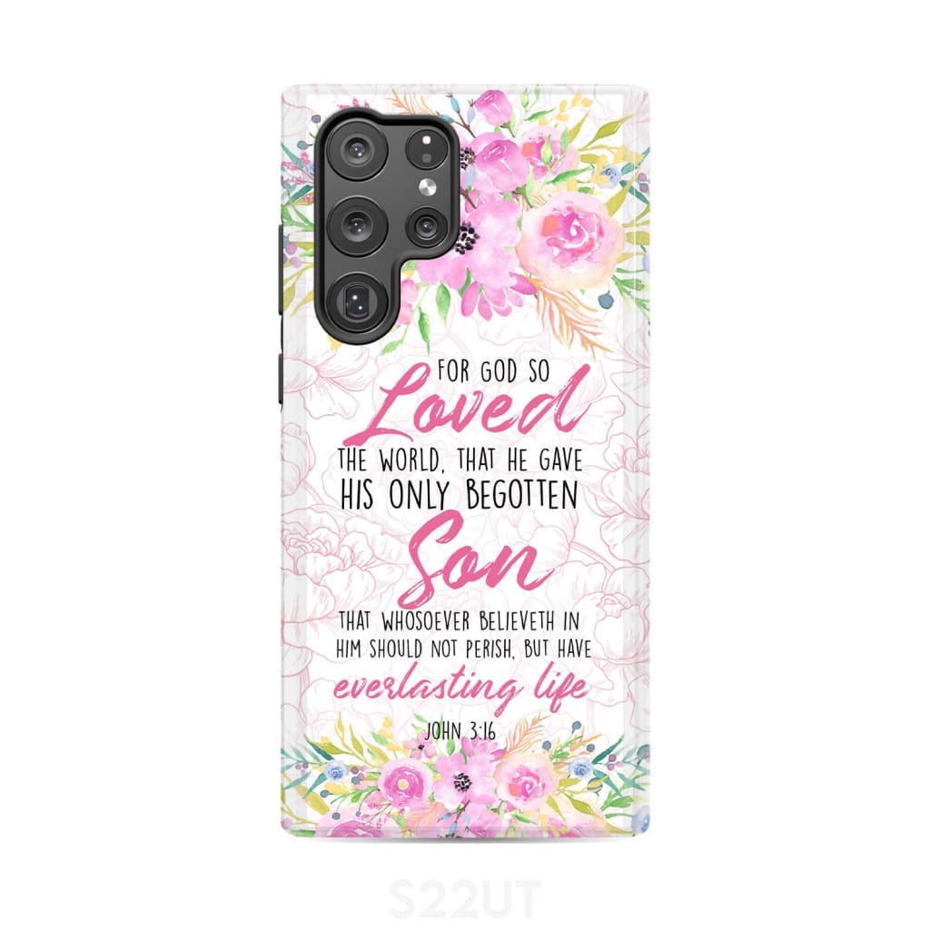Bible verse phone cases: For God so loved the world John 3:16 Floral case Samsung Galaxy S22 Ultra / Tough