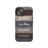 Bible verse phone cases: Micah 6:8 Do justly love mercy walk humbly case iPhone 14 / Tough