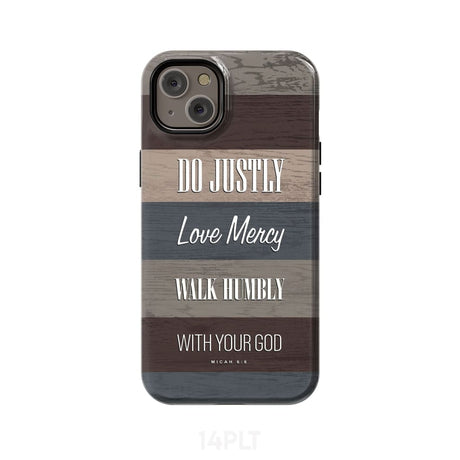 Bible verse phone cases: Micah 6:8 Do justly love mercy walk humbly case iPhone 14 Plus / Tough