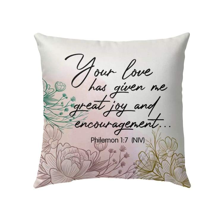 Bible verse pillow: Philemon 1:7 Your love has given me great joy