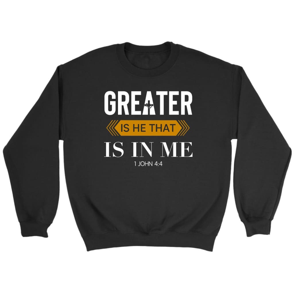 Bible verse sweatshirt: 1 John 4:4 Greater is He that is in me Black / S