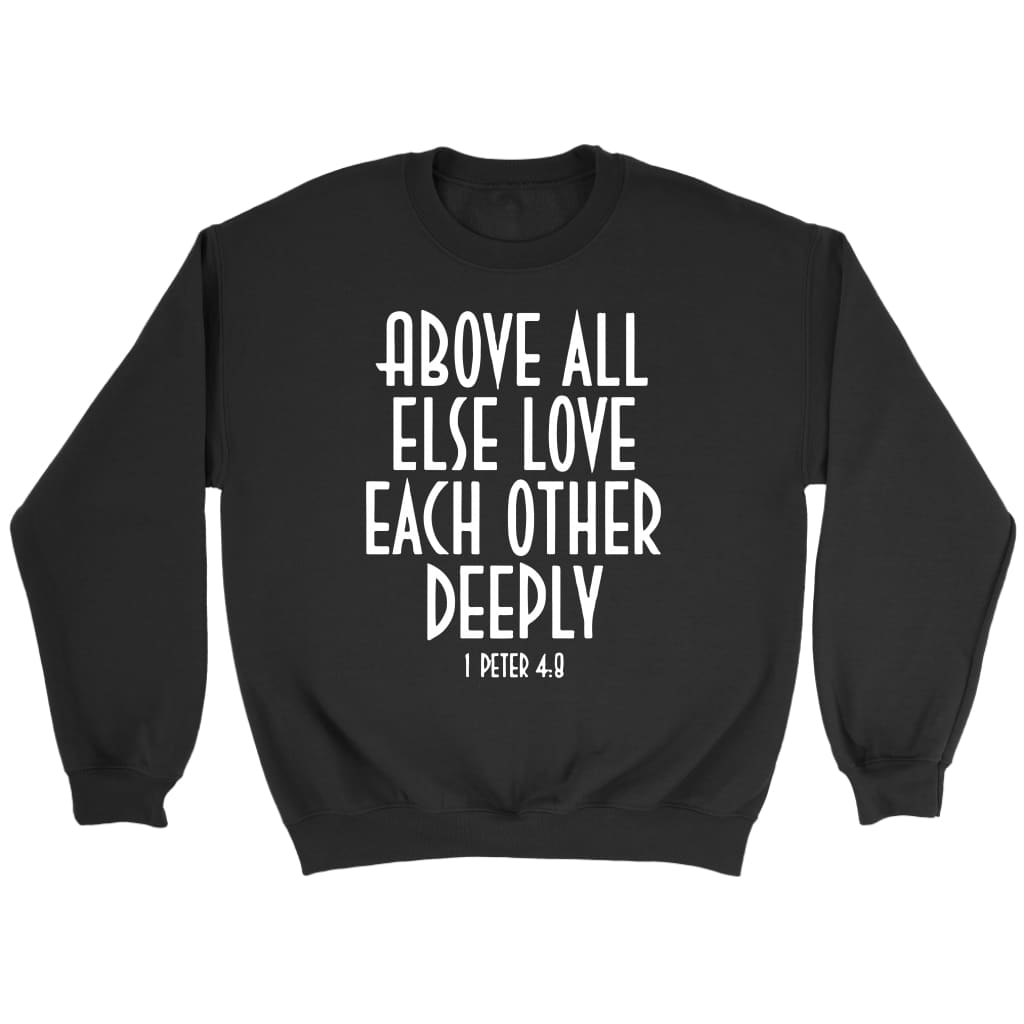 Bible verse sweatshirt: 1 Peter 4:8 Above all else love each other Black / S