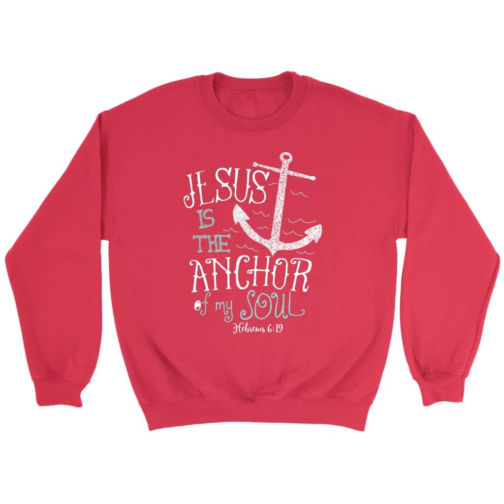 Bible verse sweatshirt: Hebrews 6:19 Jesus is the anchor of my soul Red / S