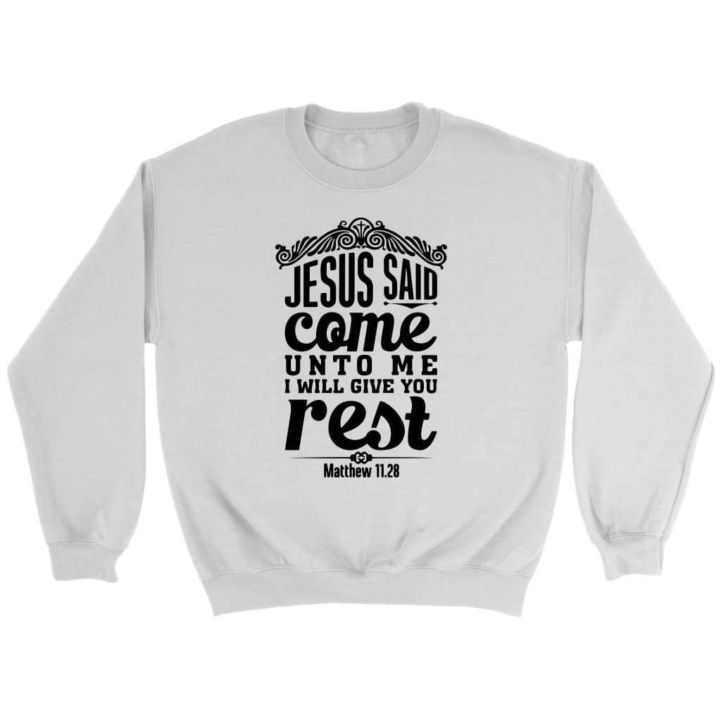 Bible verse sweatshirt: Matthew 11:28 Jesus said come unto me I will give you rest White / S
