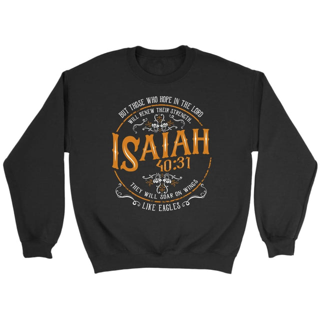 Bible verse sweatshirts: Isaiah 40:31 those who hope in the Lord sweatshirt Black / S