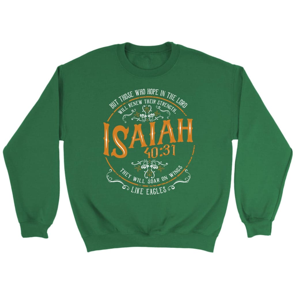Bible verse sweatshirts: Isaiah 40:31 those who hope in the Lord sweatshirt Irish Green / S