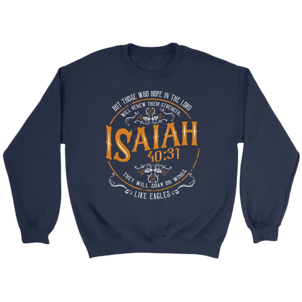 Bible verse sweatshirts: Isaiah 40:31 those who hope in the Lord sweatshirt Navy / S
