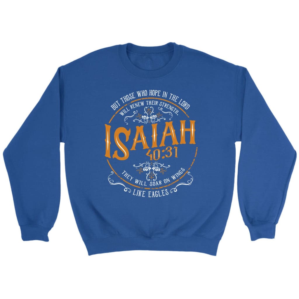 Bible verse sweatshirts: Isaiah 40:31 those who hope in the Lord sweatshirt Royal / S
