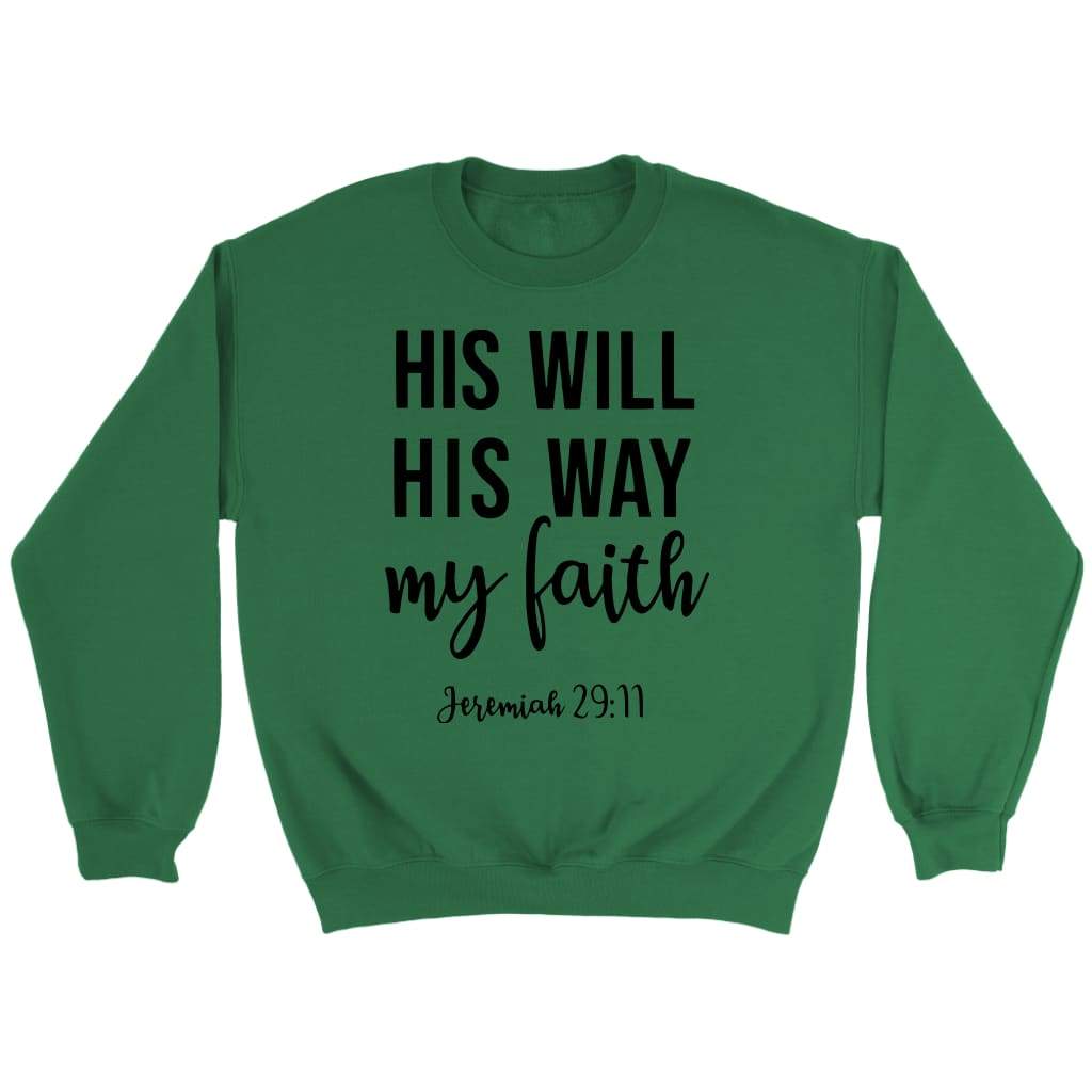 Bible verse sweatshirts: Jeremiah 29:11 His will His way my Faith sweatshirt Irish Green / S