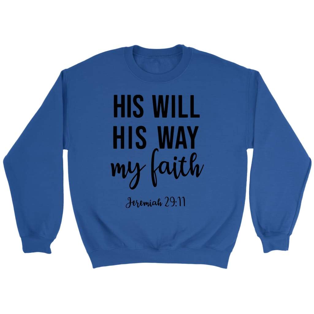 Bible verse sweatshirts: Jeremiah 29:11 His will His way my Faith sweatshirt Royal / S