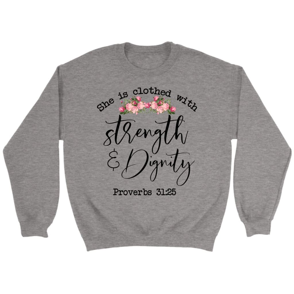 Bible Verse sweatshirts: Proverbs 31:25 She is clothed with strength and dignity sweatshirt Sport Grey / S