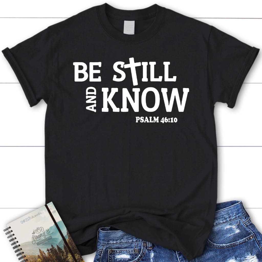 Bible verse t-shirts: Be still and know Psalm 46:10 Women’s Christian t-shirt Black / S