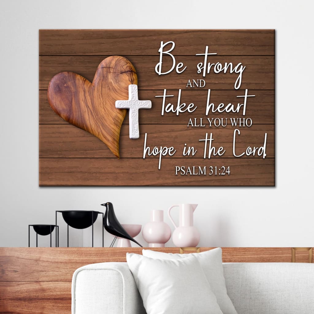Bible verse wall art: Psalm 31:24 Be strong and take heart canvas print