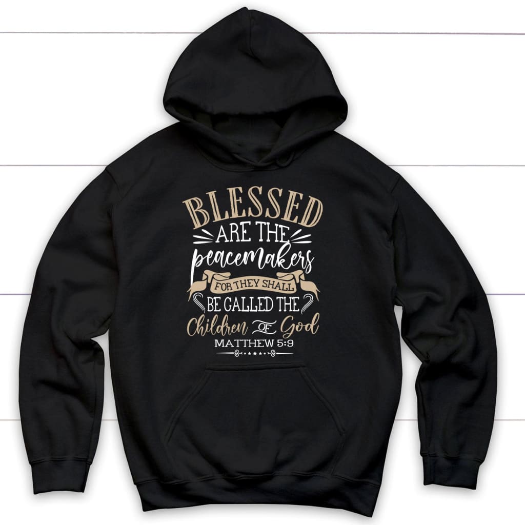 Blessed are the peacemakers Matthew 5:9 KJV Bible verse hoodie Christian hoodies Black / S