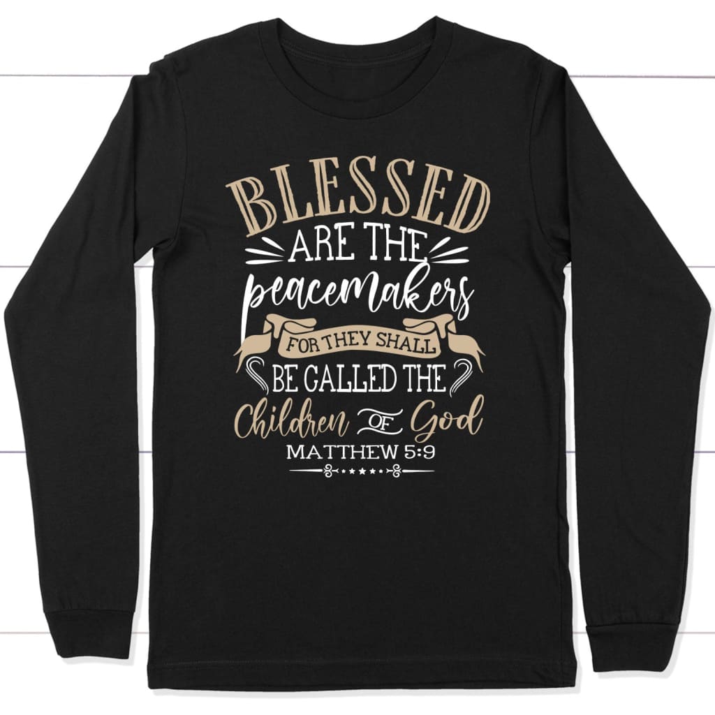 Blessed are the peacemakers Matthew 5:9 KJV Bible verse long sleeve t-shirt Black / S