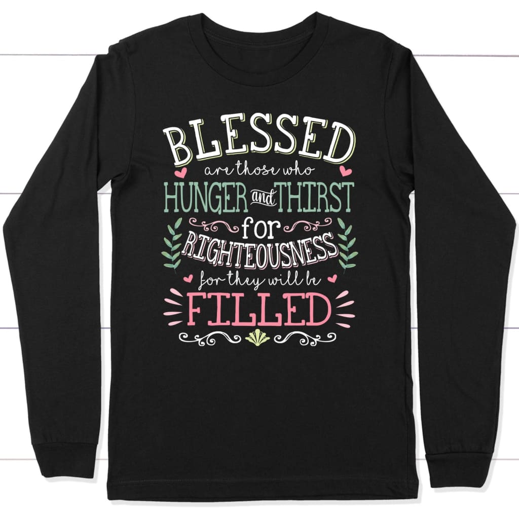Blessed Are Those Who Hunger And Thirst T Shirt Christian Blessed Are Those Who Hunger And Thirst T Shirt Christian