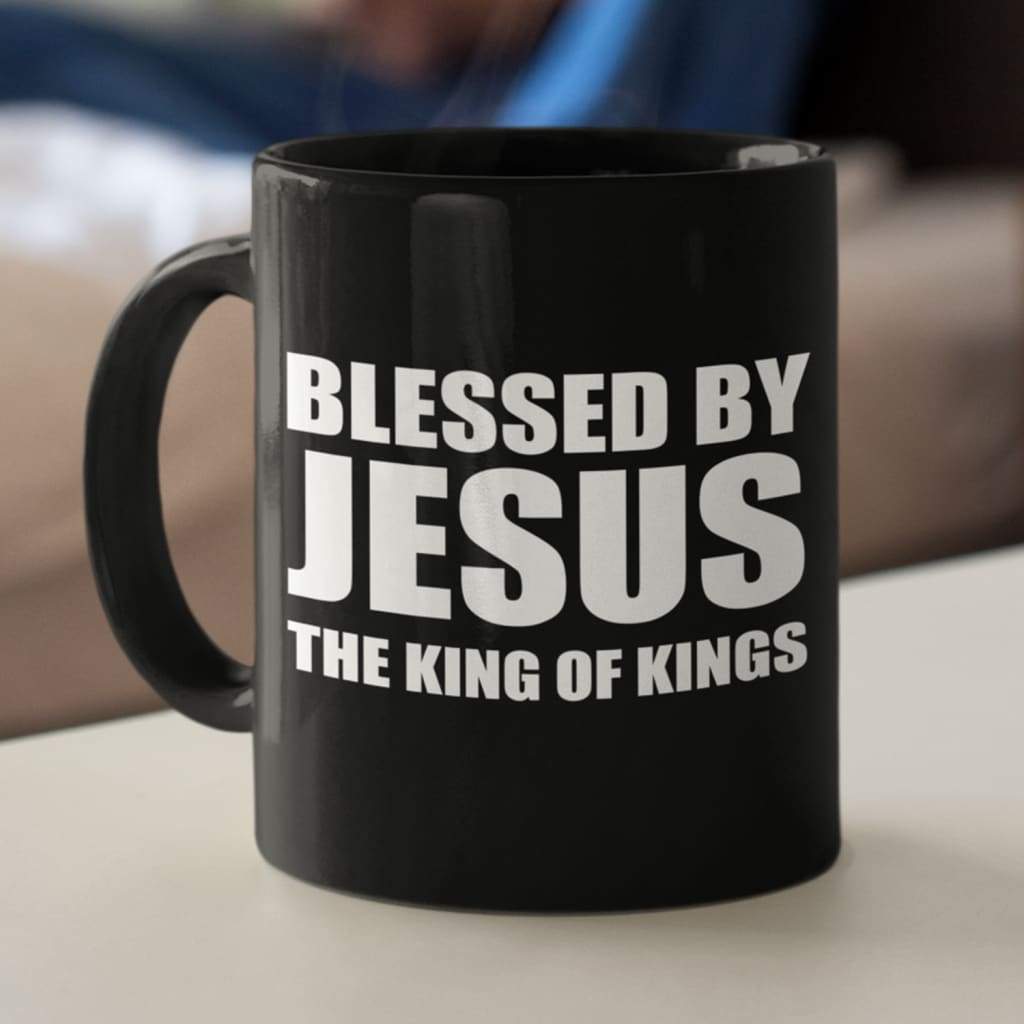 Blessed by Jesus the King of Kings Christian coffee mug 11 oz