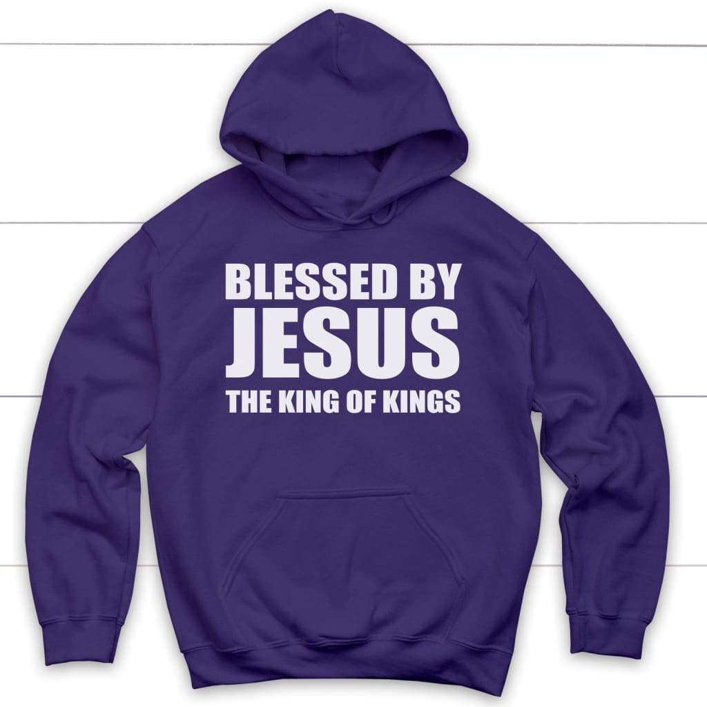 Blessed by Jesus the King of Kings Christian hoodie | Jesus hoodies ...
