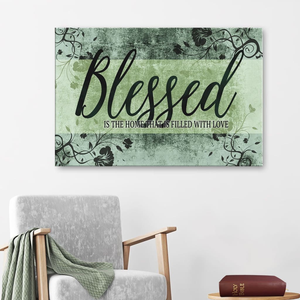 Blessed Is The Home That Is Filled With Love Wall Art Canvas, Blessed