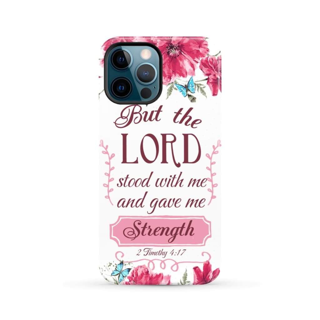 But the Lord stood with me and give strength 2 Timothy 4:17 phone case iPhone 12 Pro Max / Tough