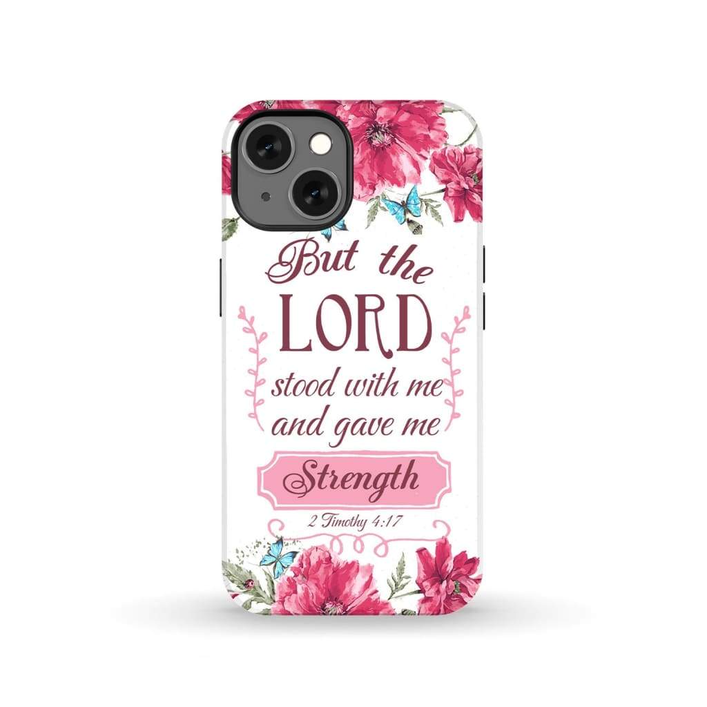 But the Lord stood with me and give strength 2 Timothy 4:17 phone case iPhone 13 / Tough