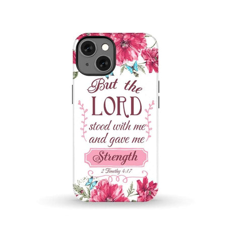 But the Lord stood with me and give strength 2 Timothy 4:17 phone case iPhone 13 / Tough