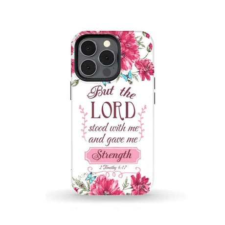 But the Lord stood with me and give strength 2 Timothy 4:17 phone case iPhone 13 Pro / Tough