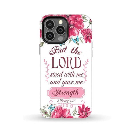But the Lord stood with me and give strength 2 Timothy 4:17 phone case iPhone 13 Pro Max / Tough