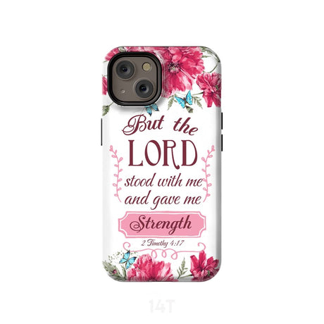 But the Lord stood with me and give strength 2 Timothy 4:17 phone case iPhone 14 / Tough