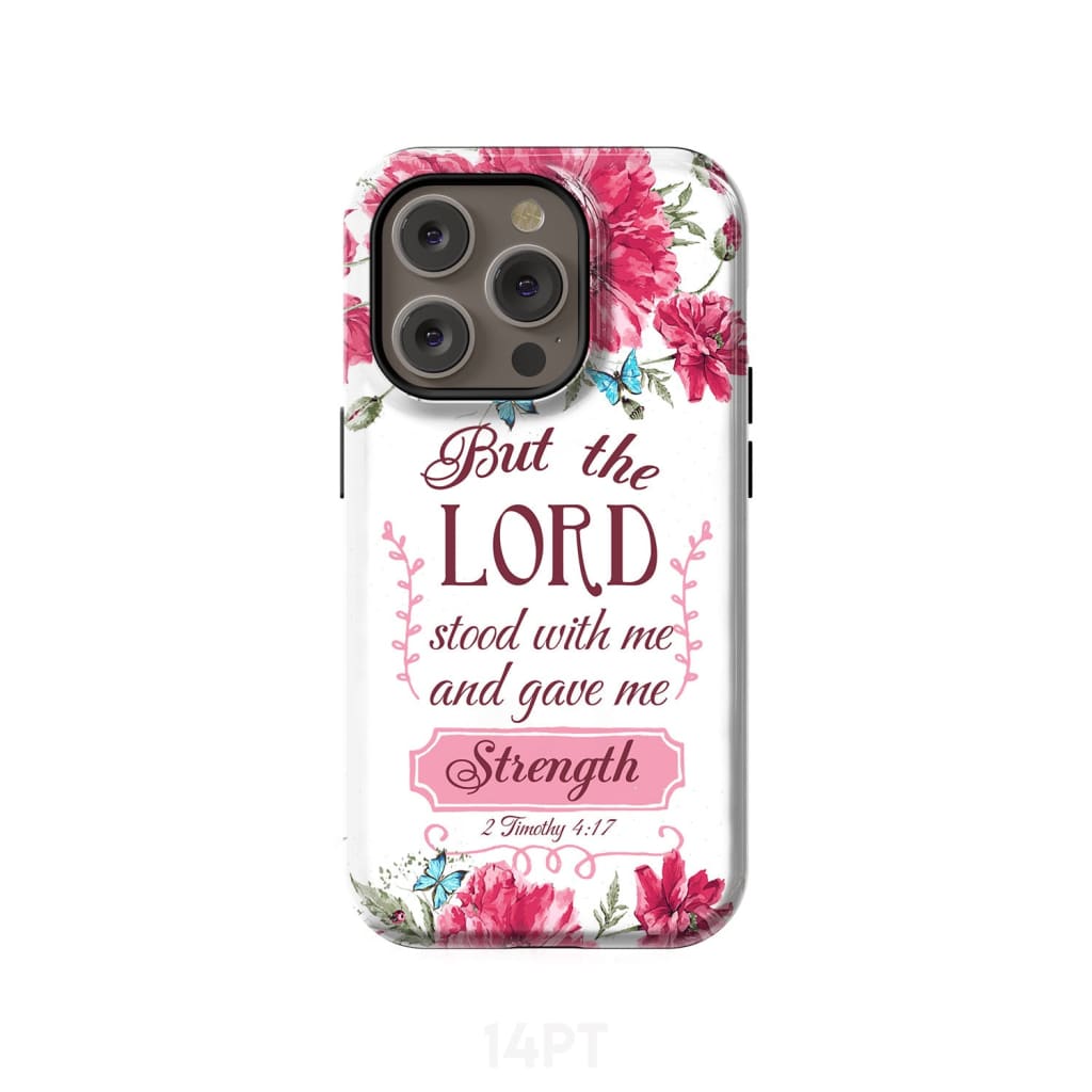 But the Lord stood with me and give strength 2 Timothy 4:17 phone case iPhone 14 Pro / Tough