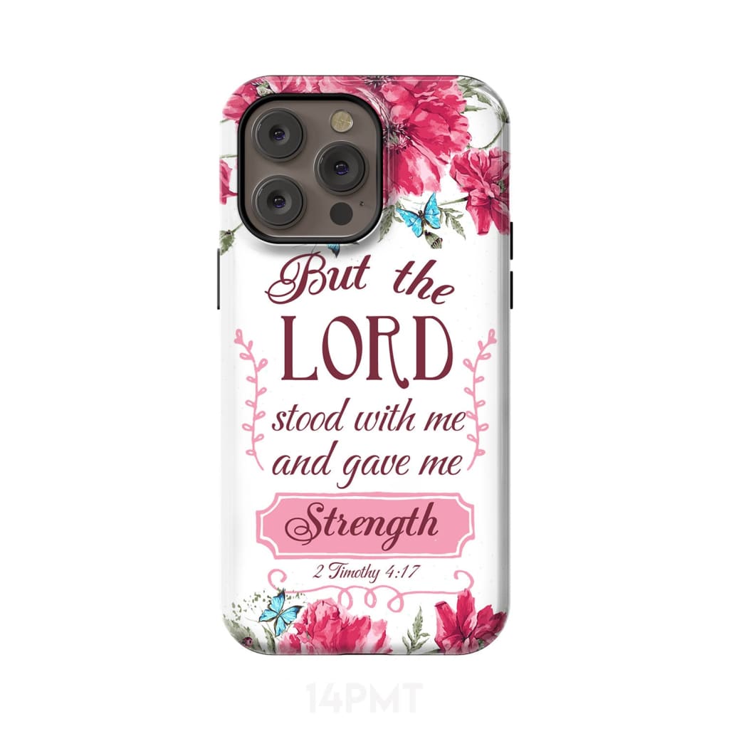 But the Lord stood with me and give strength 2 Timothy 4:17 phone case iPhone 14 Pro Max / Tough
