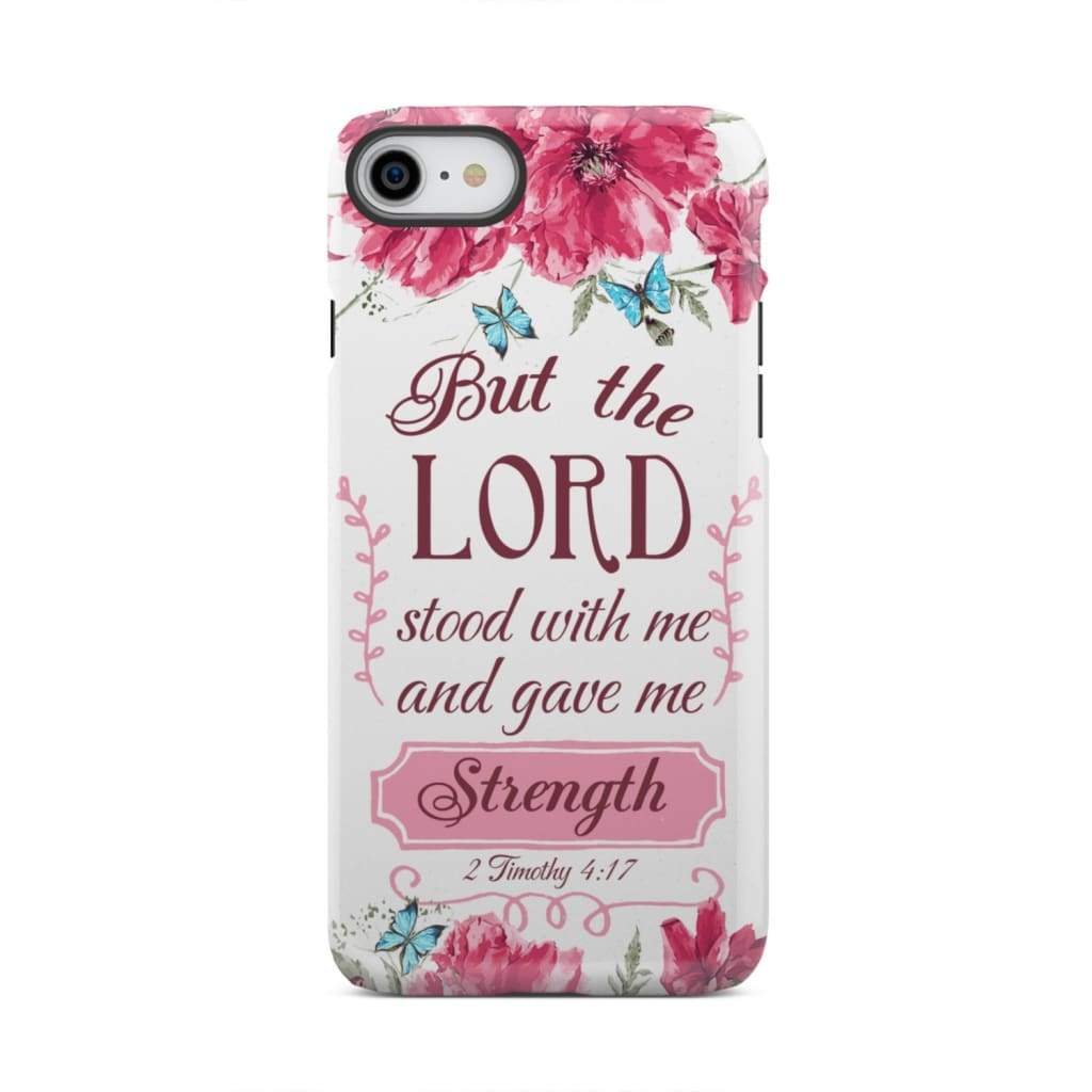 But the Lord stood with me and give strength 2 Timothy 4:17 phone case iPhone 7 / Tough