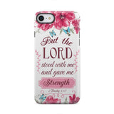 But the Lord stood with me and give strength 2 Timothy 4:17 phone case iPhone 7 / Tough