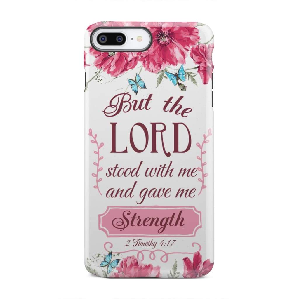 But the Lord stood with me and give strength 2 Timothy 4:17 phone case iPhone 8 Plus / Tough