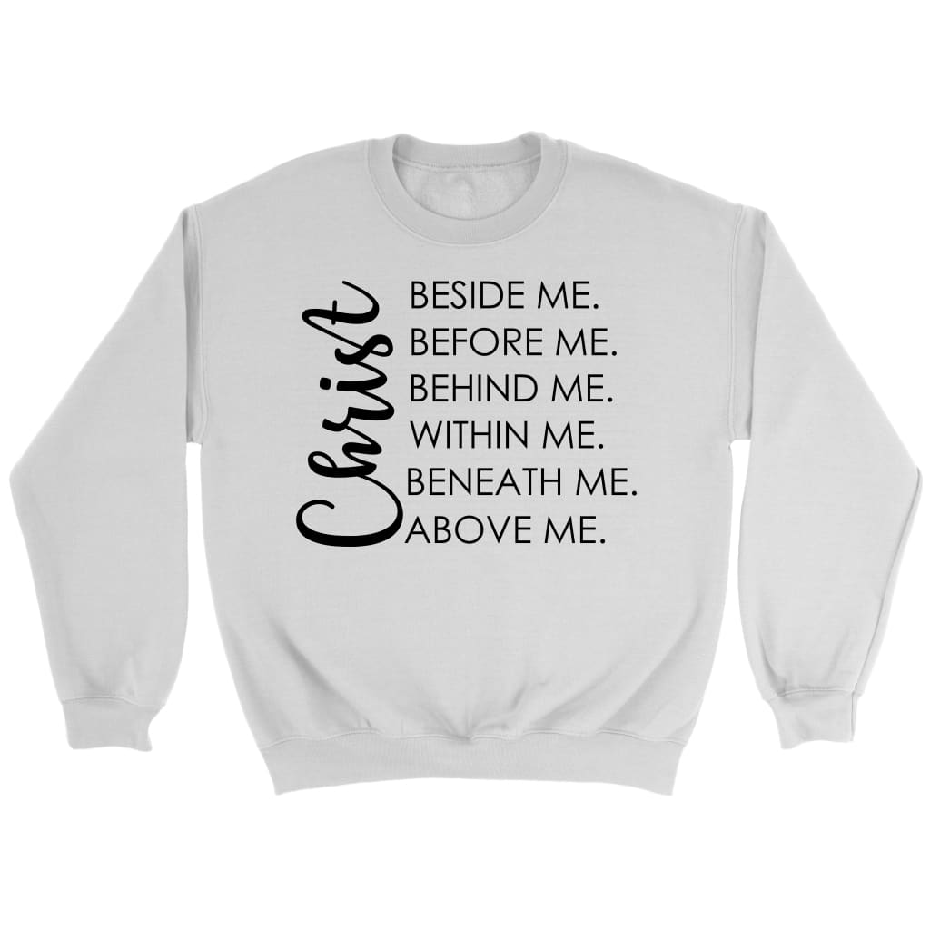 Christ beside before behind within beneath above me Christian sweatshirt White / S