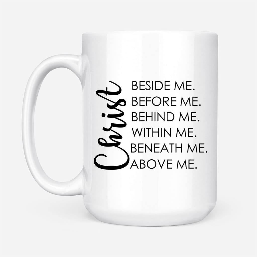 Christ beside before behind within beneath above me coffee mug 15 oz