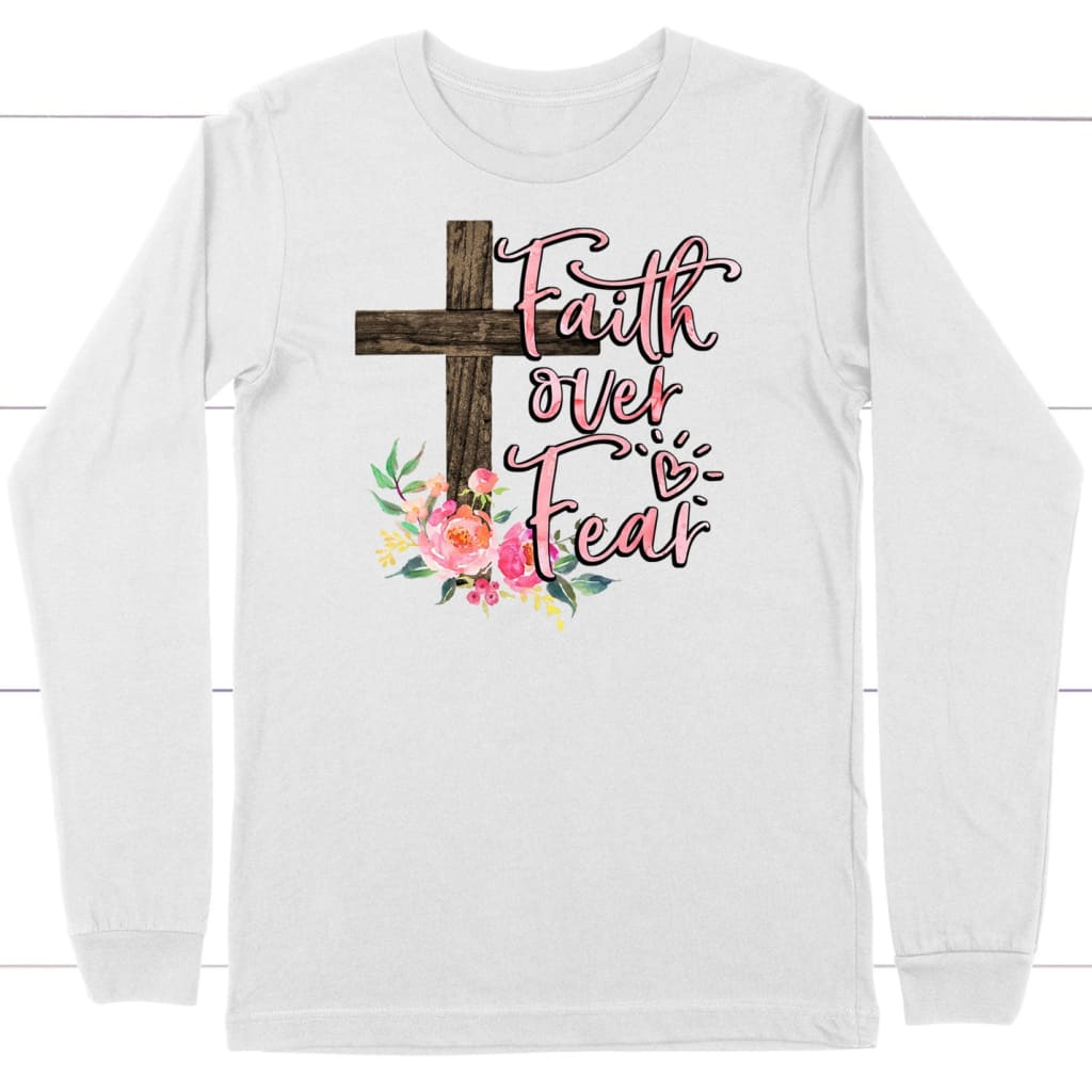 Christian apparel: Faith over fear cross with flowers long sleeve shirt White / S