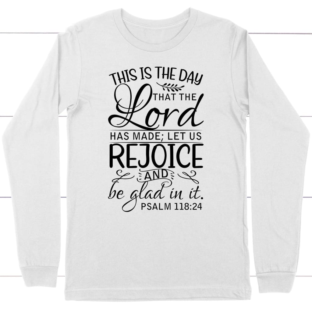 Christian apparel: Psalm 118:24 This is the day that the Lord has made long sleeve t-shirt White / S